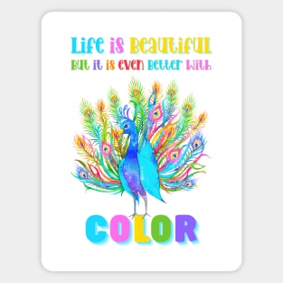 Life is Beautiful, but it is even better with Color | Colorful Floral Peacock Magnet